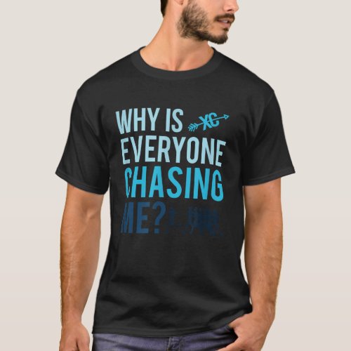 Funny Why is Everyone Chasing Me Cross Country Gif T_Shirt