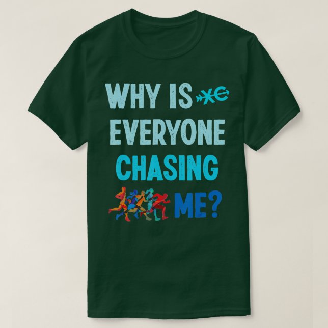 Funny Why is Everyone Chasing Me Cross Country Run T-Shirt (Design Front)