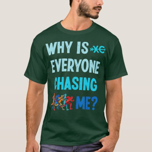 Funny Why is Everyone Chasing Me Cross Country Run T_Shirt