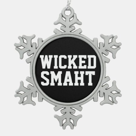 Funny Wicked Smart Smaht Boston Accent Snowflake Pewter Christmas Orna
