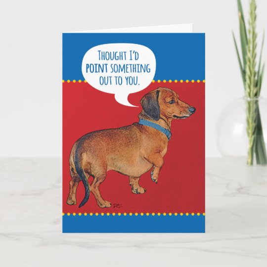 Funny Wiener Dog (Dachshund) Pointing Out Old Age Card | Zazzle.com