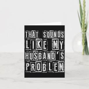 Funny Wife Quote That Sounds Like Husbands Problem Card