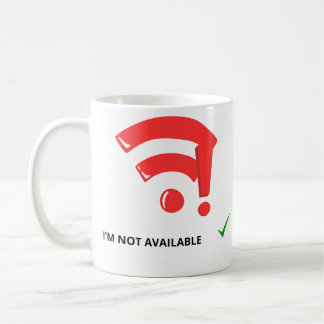 FUNNY WIFI NO SIGNAL I'M NOT AVAILABLE COFFEE MUG