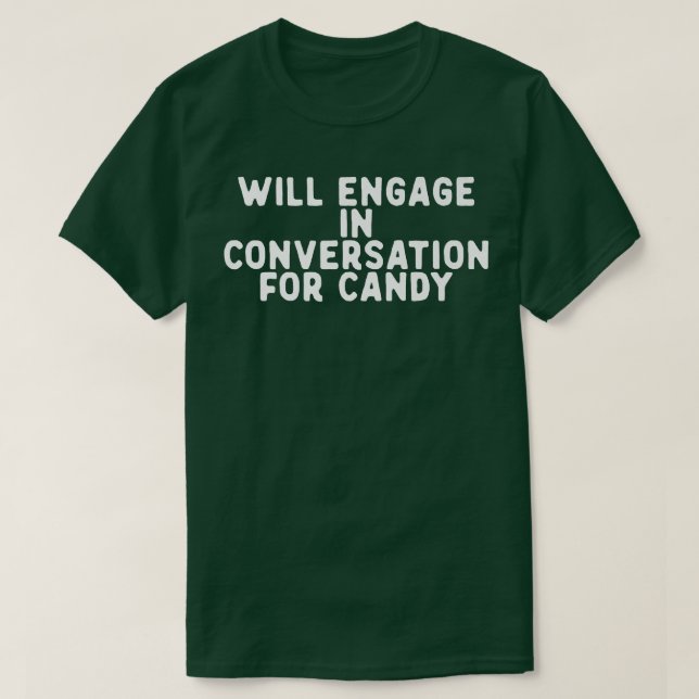Funny Will Engage In Conversation For Candy Saying T-Shirt (Design Front)