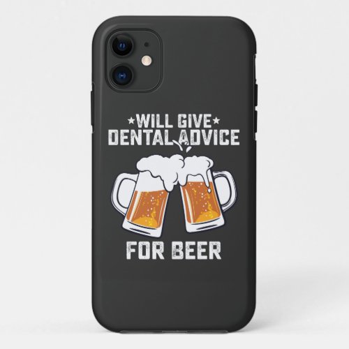 Funny Will Give Dental Advice For Beer iPhone 11 Case