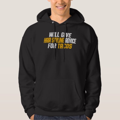 Funny Will Give Hair Styling Advice Tacos  Hoodie