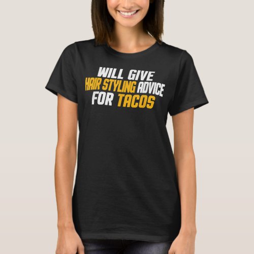 Funny Will Give Hair Styling Advice Tacos  T_Shirt