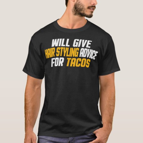 Funny Will Give Hair Styling Advice Tacos  T_Shirt