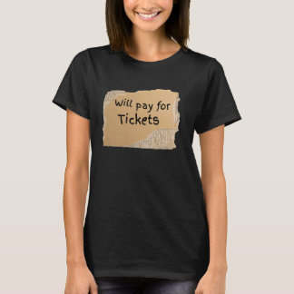 Funny Will Pay For Tickets Sign - gift for man or  T-Shirt