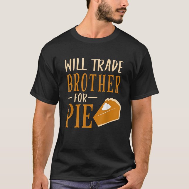 Funny Will Trade Brother For Pie Pumpkin Pie Thank T-Shirt (Front)