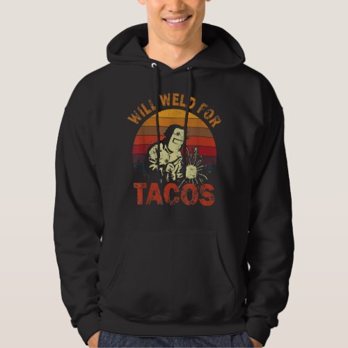 Funny Will Weld Tacos Mexican Welder Welding  Hoodie