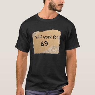 Funny Will Work For 69 Sign - gift for man or woma T-Shirt