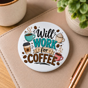 Funny Will Work for Coffee Button