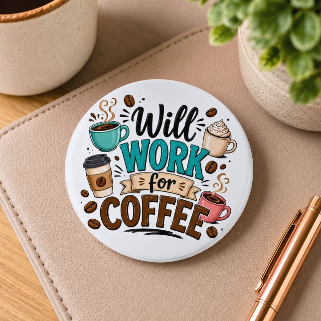 Funny Will Work for Coffee  Button (Creator Uploaded)