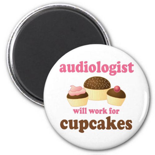 Funny Will Work for Cupcakes Audiologist Magnet