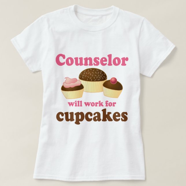 Funny Will Work for Cupcakes Counselor T-Shirt (Design Front)