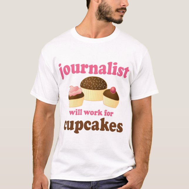 Funny Will Work for Cupcakes Journalist T-Shirt (Front)