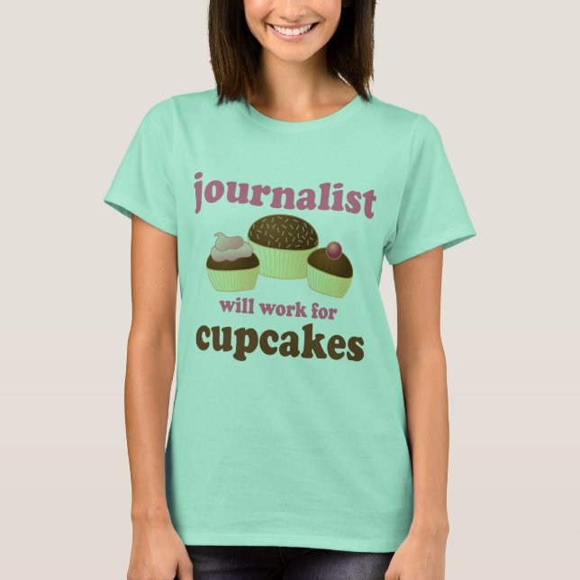 Funny Will Work for Cupcakes Journalist T-Shirt (Front)