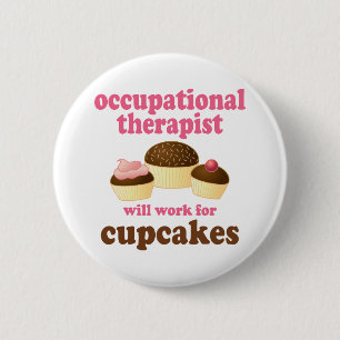 Funny Will Work for Cupcakes Occupational Therapis Pinback Button