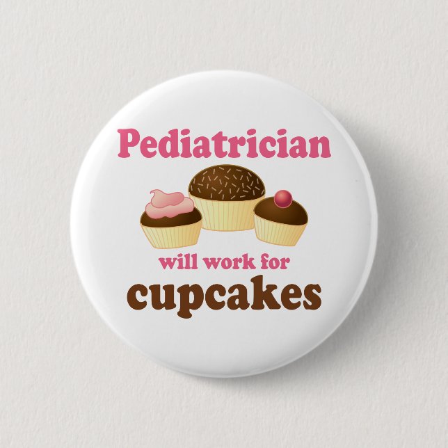 Funny Will Work for Cupcakes Pediatrician Button (Front)