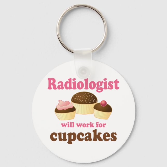 Funny Will Work for Cupcakes Radiologist Keychain (Front)