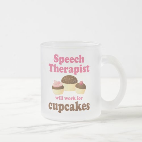 Funny Will Work for Cupcakes Speech Therapist Frosted Glass Coffee Mug