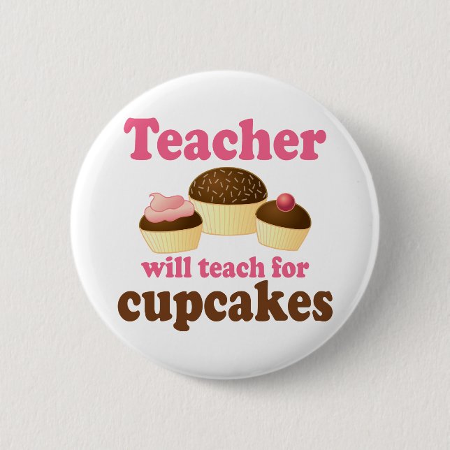 Funny Will Work for Cupcakes Teacher Pinback Button (Front)
