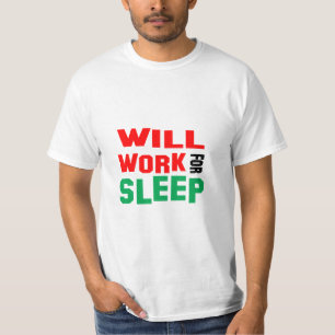 Funny! Will Work For Sleep T-Shirt