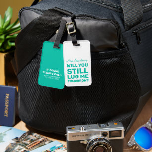Funny Will You Still Lug Me   Mint Travel Luggage Tag