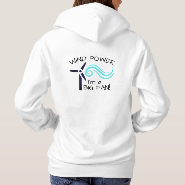 Funny "Wind Power. I'm a Big Fan" & Wind Turbine Hoodie (Back)