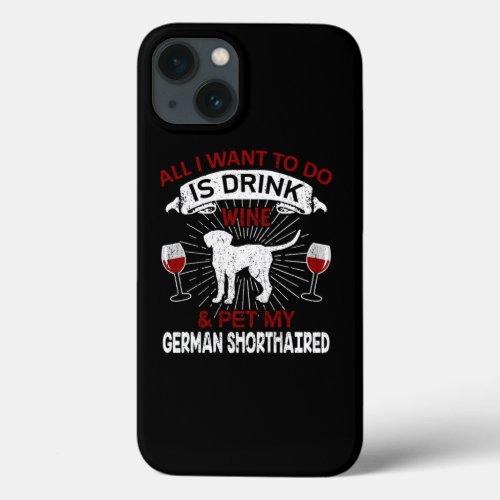 Funny Wine And Pet My German Shorthaired Dog Gift iPhone 13 Case