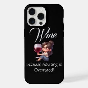 Funny - Wine Because Adulting is Overrated! iPhone 15 Pro Max Case