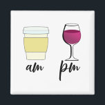 Funny Wine Coffee Am Pm Magnet<br><div class="desc">This design may be personalized by choosing the customize option to add text or make other changes. If this product has the option to transfer the design to another item, please make sure to adjust the design to fit if needed. Contact me at colorflowcreations@gmail.com if you wish to have this...</div>