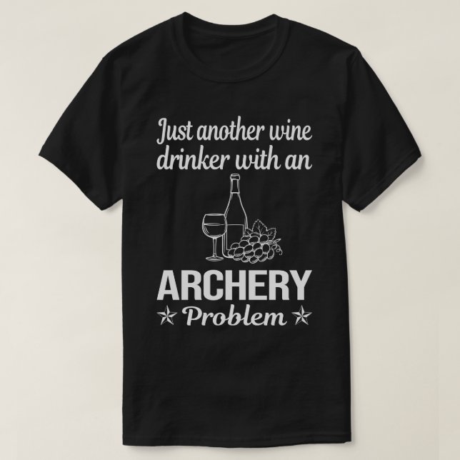 Funny Wine Drinker Archery Archer Arrow Arrows Bow T-Shirt (Design Front)