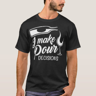 Funny Wine Drinking I Make Pour Decisions T-Shirt