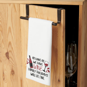 Funny Wine Family Holidays Will Be Fine Kitchen Towel
