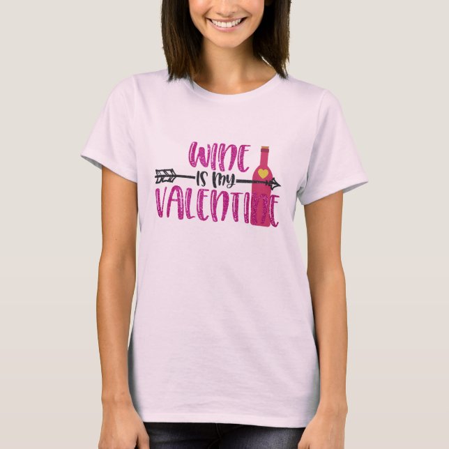 Funny Wine Is My Valentine T-Shirt (Front)