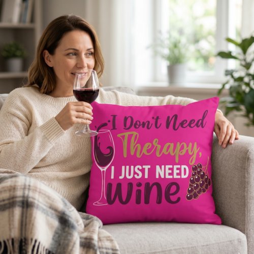 Funny Wine Lover Gift: I Don't Need Therapy Throw Pillow