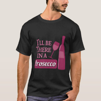 Funny Wine Lover Saying Gift Ill Be There In A Pro T-Shirt