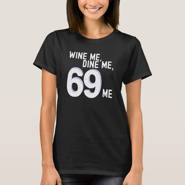 Funny Wine Me Dine Me 69 Me Kinky Adult Humor Wome T-Shirt (Front)