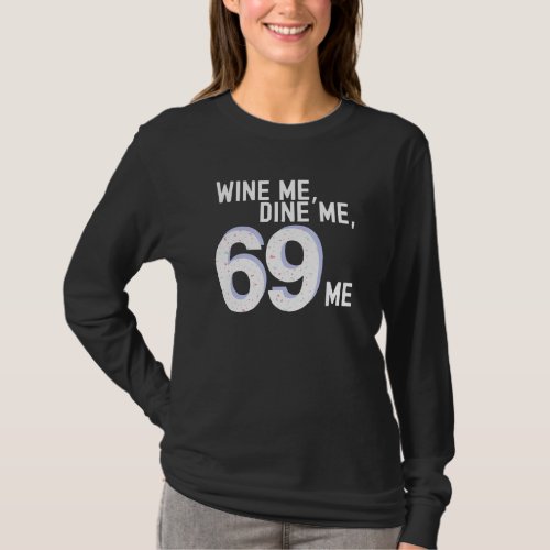 Funny Wine Me Dine Me 69 Me Kinky Adult Humor Wome T_Shirt