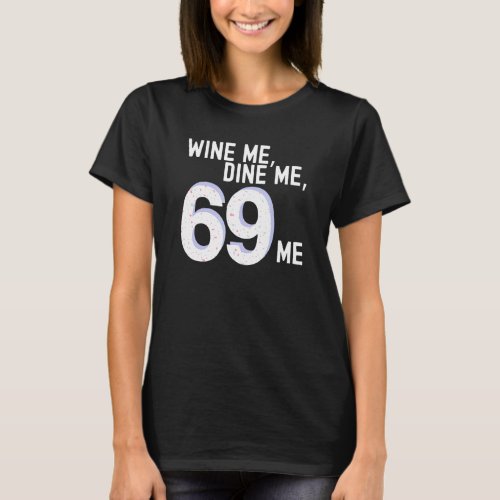Funny Wine Me Dine Me 69 Me Kinky Adult Humor Wome T_Shirt