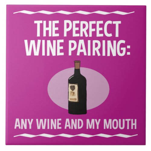 Funny Wine Pairing Any Wine and My Mouth Ceramic Tile