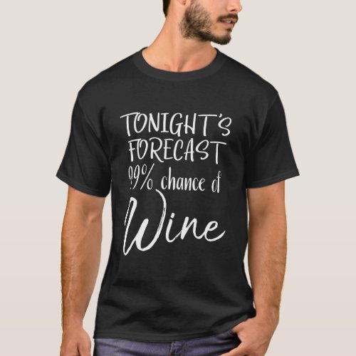 Funny Wine Pun Gift TonightS Forecast 99 Chance O T_Shirt