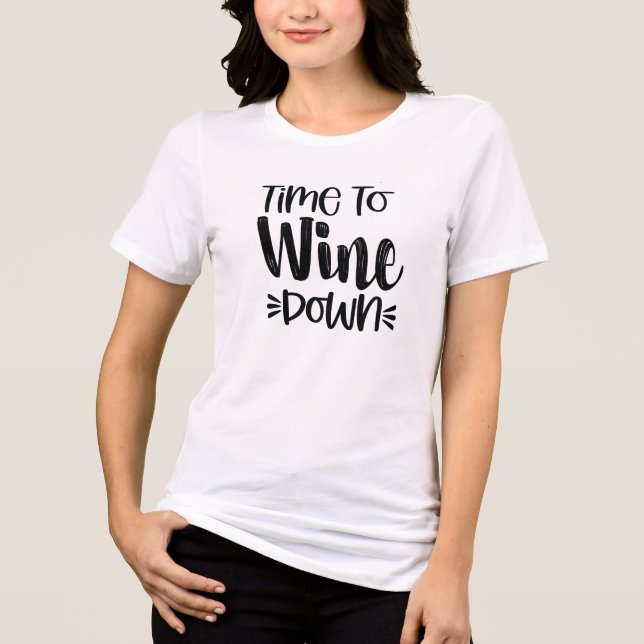 Funny Wine Puns humor, Time to Wine Down Shirt (Front)
