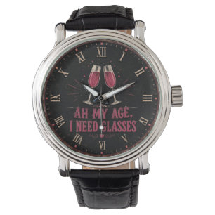 Funny Wine Quote Ah My Age, I Need Glasses Watch