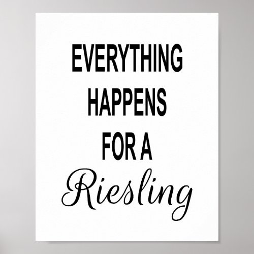 Funny Wine Quote EVERYTHING HAPPENS FOR A RIESLING Poster