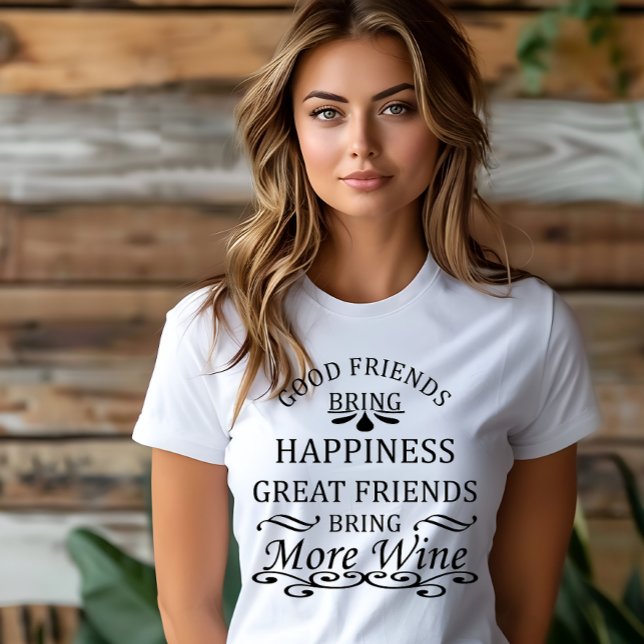 funny wine quote for friends T-Shirt (Creator Uploaded)
