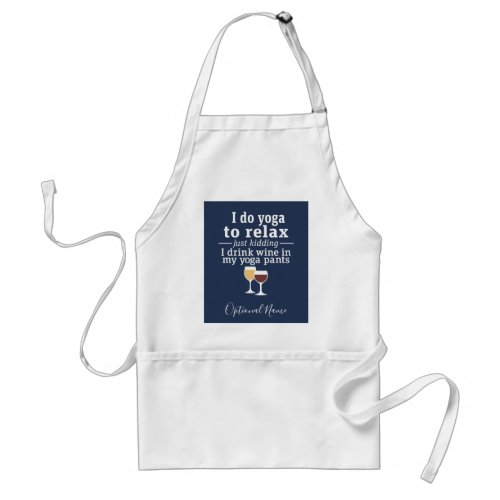 Funny Wine Quote _ I drink wine in yoga pants Adult Apron