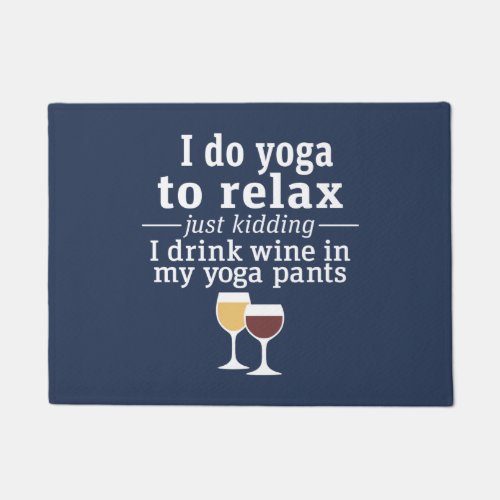 Funny Wine Quote _ I drink wine in yoga pants Doormat